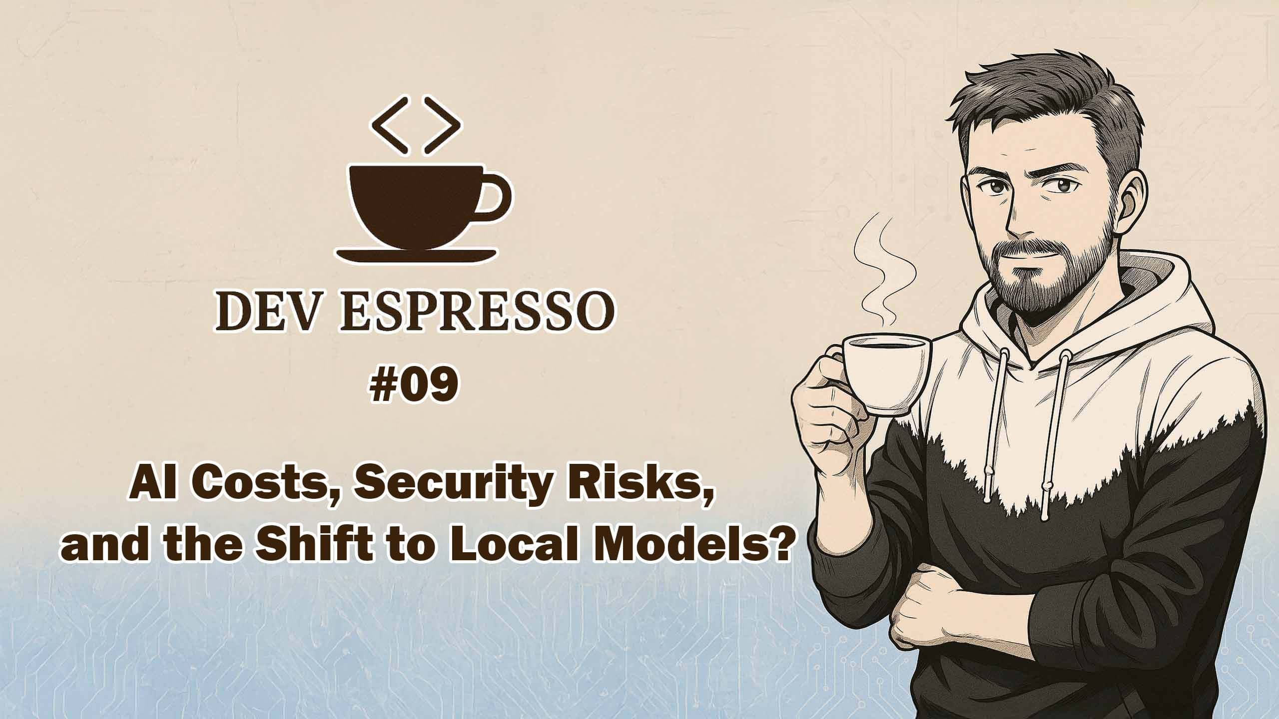 Dev Espresso #9 - AI Costs, Security Risks, and the Shift to Local Models